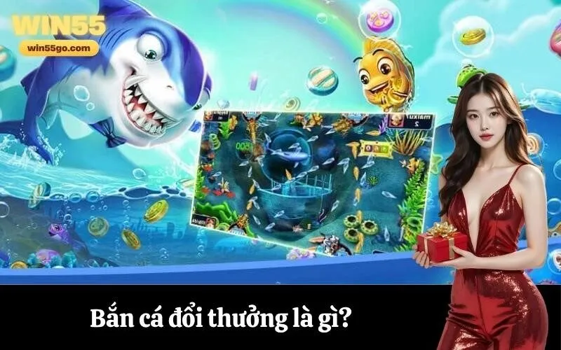 Bắn cá đổi thưởng là gì