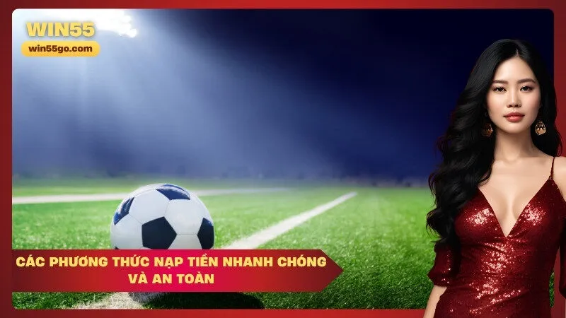 Các Phương Thức Nạp Tiền Nhanh Chóng Và An Toàn