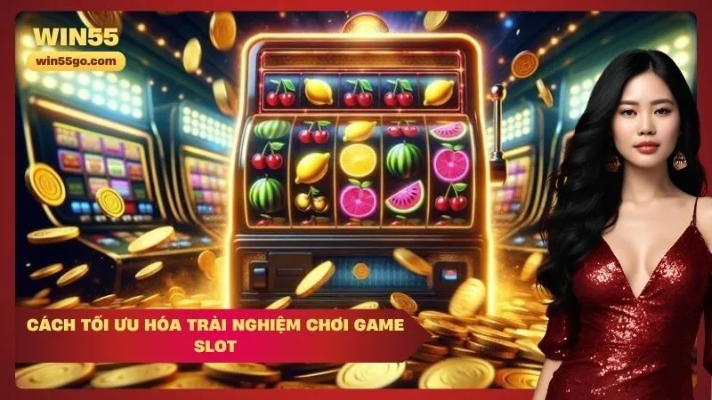 Cách Tối Ưu Hóa Trải Nghiệm Chơi Game Slot