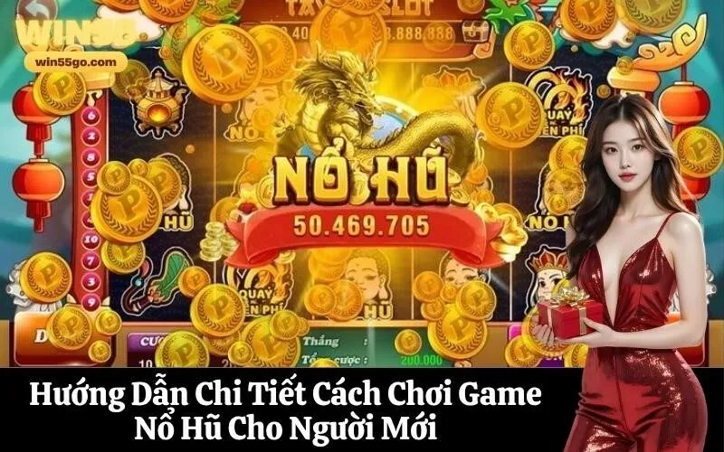 Hướng Dẫn Chi Tiết Cách Chơi Game Nổ Hũ Cho Người Mới