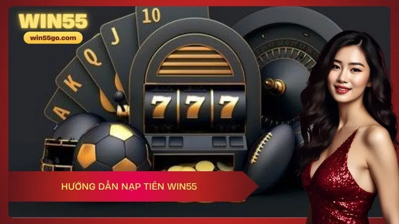 Hướng Dẫn Nạp Tiền Win55