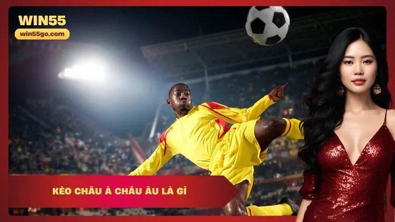 Kèo châu Á châu Âu là gì
