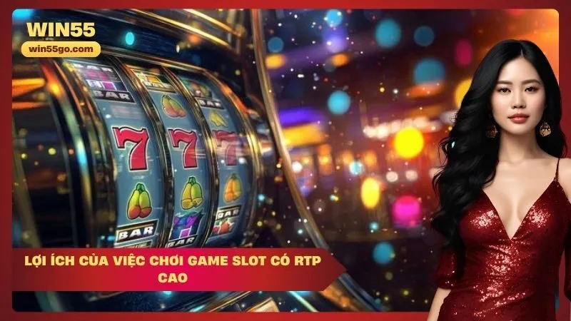 Lợi Ích của Việc Chơi Game Slot Có RTP Cao