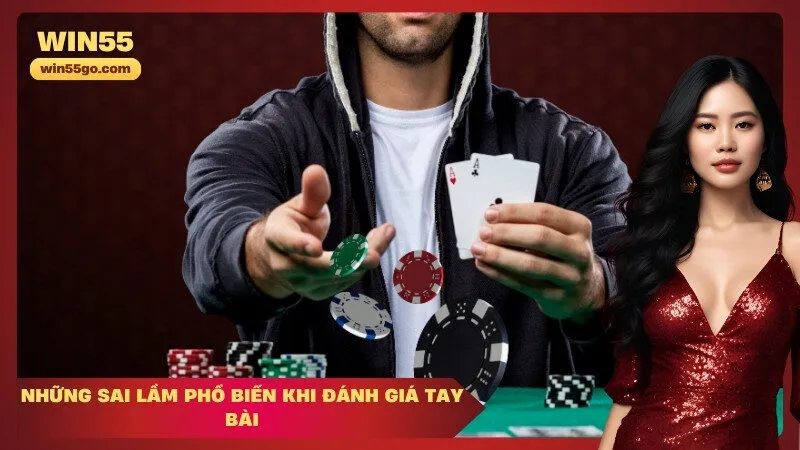 Những Sai Lầm Phổ Biến Khi Đánh Giá Tay Bài