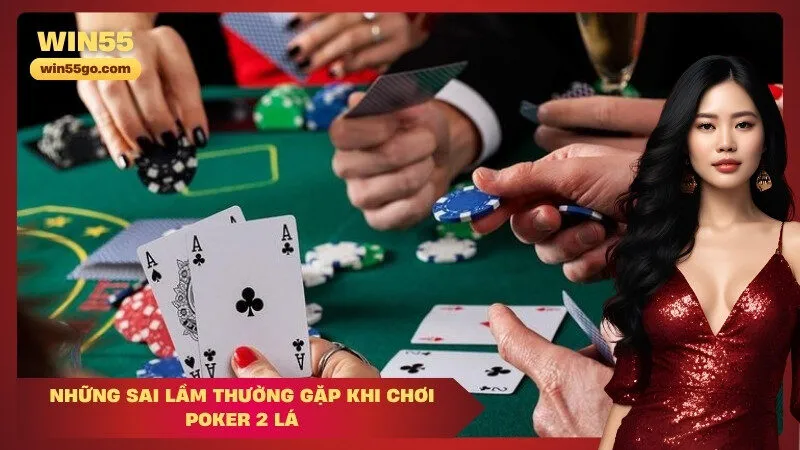 Những sai lầm thường gặp khi chơi Poker 2 lá