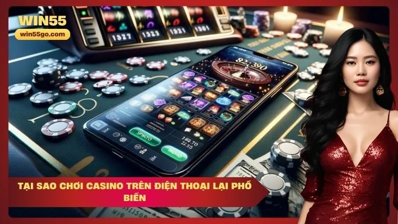 Tại sao chơi casino trên điện thoại lại phổ biến