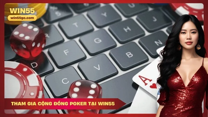Tham gia cộng đồng Poker tại Win55