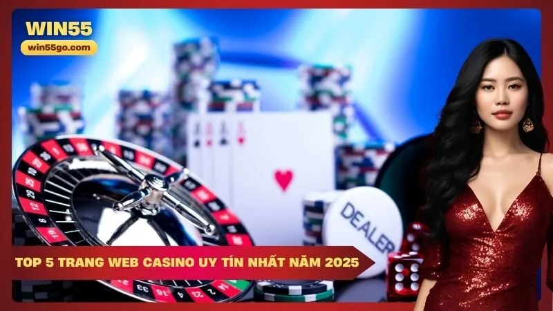Top 5 trang web casino uy tín nhất năm 2025