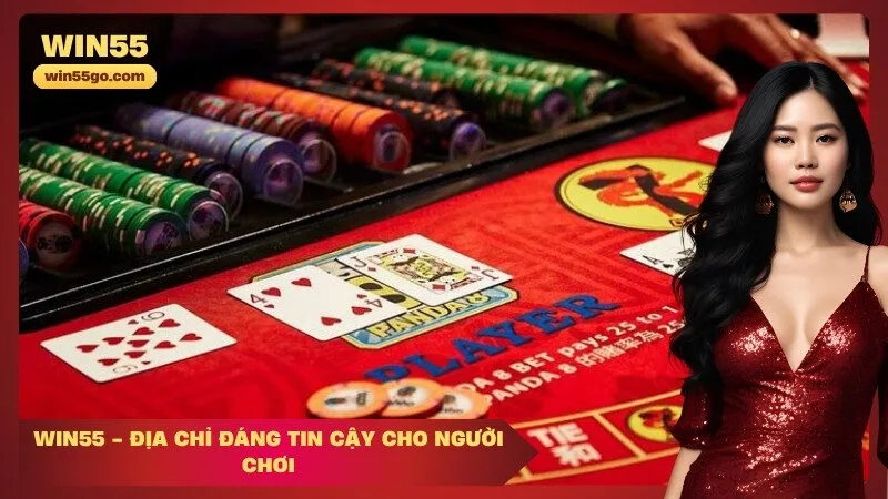 Win55 - Địa Chỉ Đáng Tin Cậy Cho Người Chơi